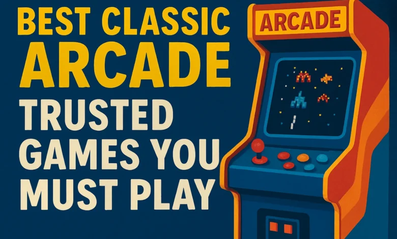 best classic arcade Trusted Games You Must Play